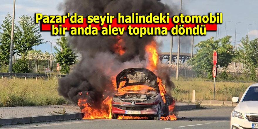 Pazar'da seyir halindeki otomobil alev topuna döndü
