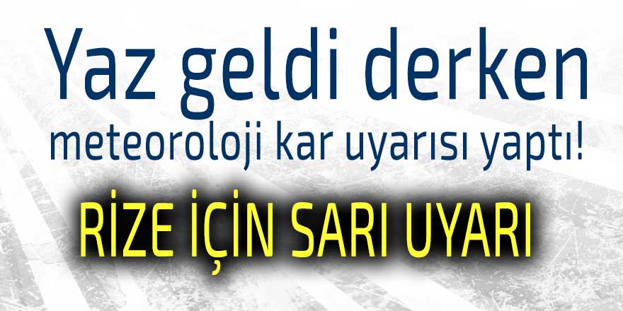 Yaz geldi derken meteoroloji kar uyarısı yaptı!