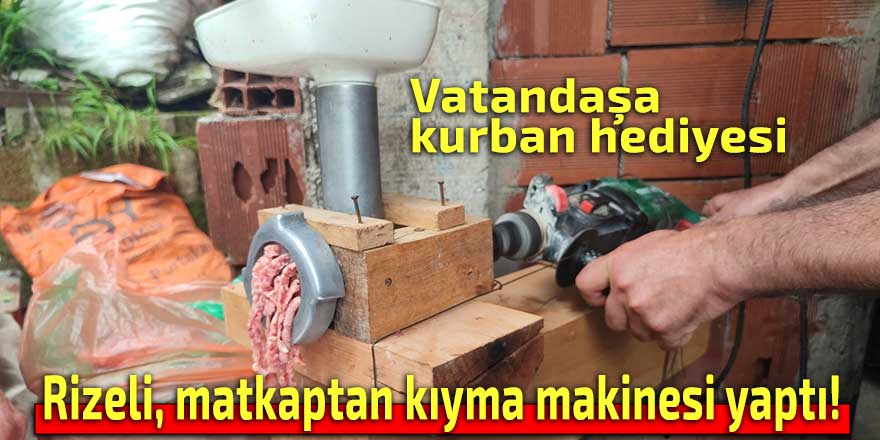 Rizeli, matkaptan kıyma makinesi yaptı!