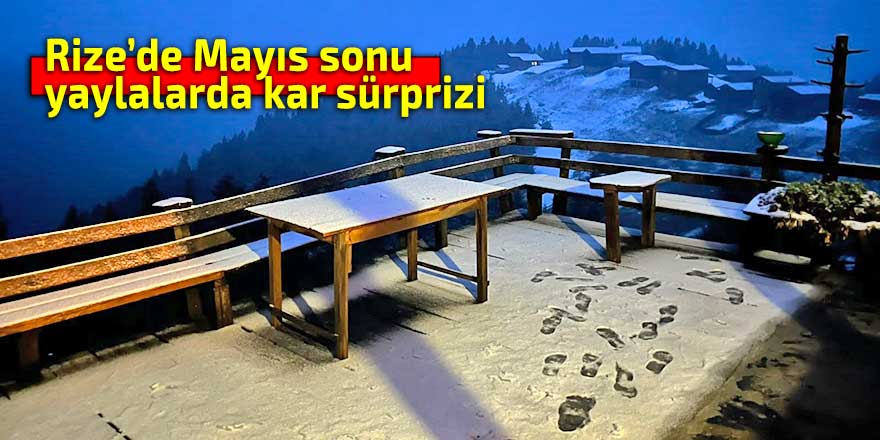 Rize’de Mayıs sonu yaylalarda kar sürprizi