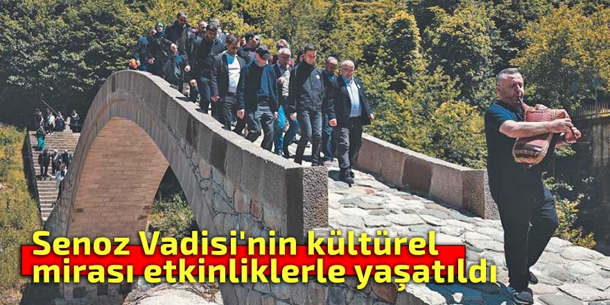 Senoz Vadisi'nin kültürel mirası etkinliklerle yaşatıldı