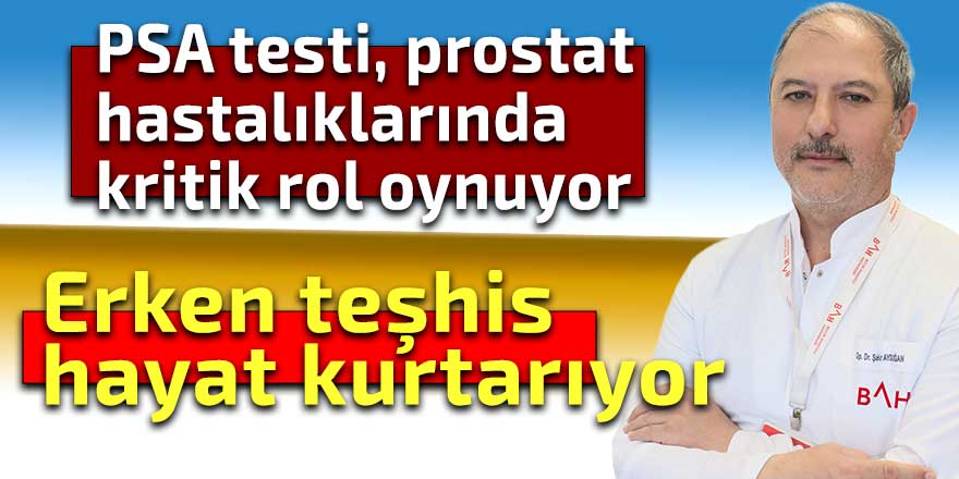 PSA testi prostat hastalıklarında kritik rol oynuyor
