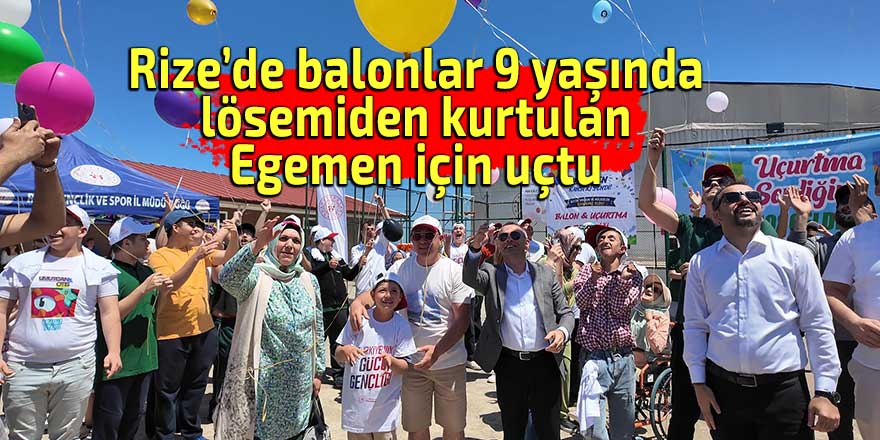 Rize’de balonlar 9 yaşında lösemiden kurtulan Egemen için uçtu