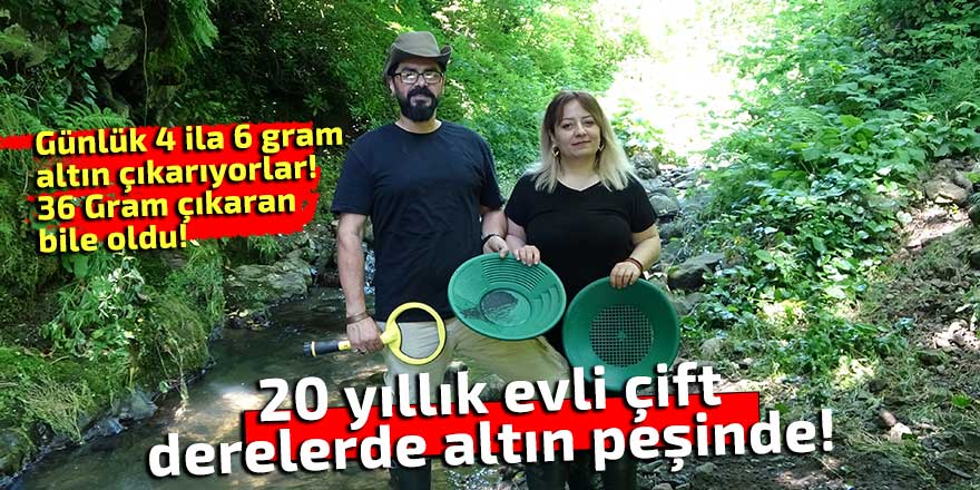20 yıllık evli çift, derelerde altın peşinde!
