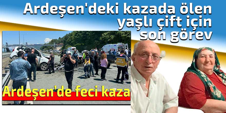 Ardeşen'deki kazada ölen yaşlı çift için son görev