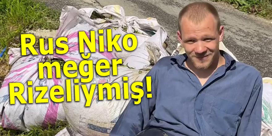 Rus Niko meğer Rizeliymiş!