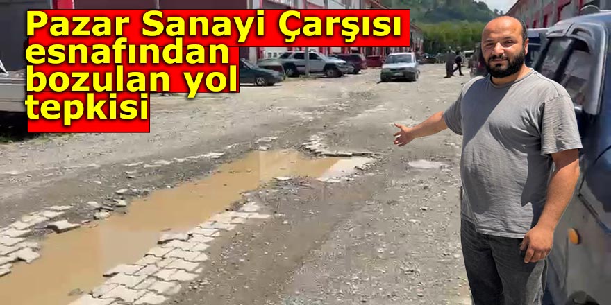Pazar Sanayi Çarşısı esnafından yol tepkisi