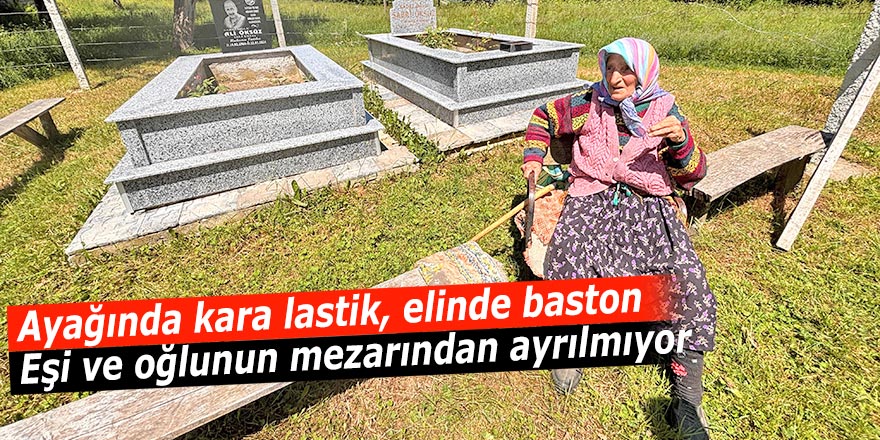Ayağında kara lastik, elinde baston: Eşi ve oğlunun mezarından ayrılmıyor