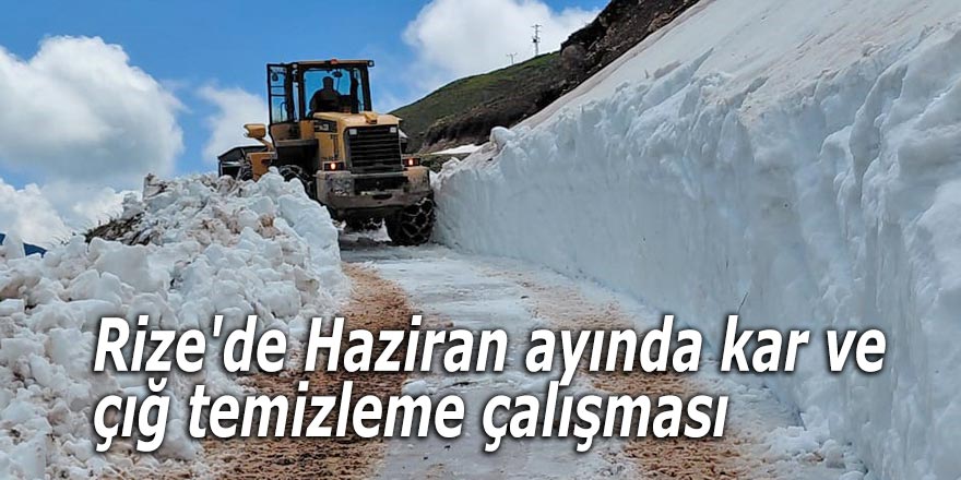 Rize'de Haziran ayında kar ve çığ temizleme çalışması