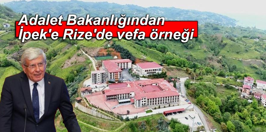 Adalet Bakanlığından İpek'e Rize'de vefa örneği