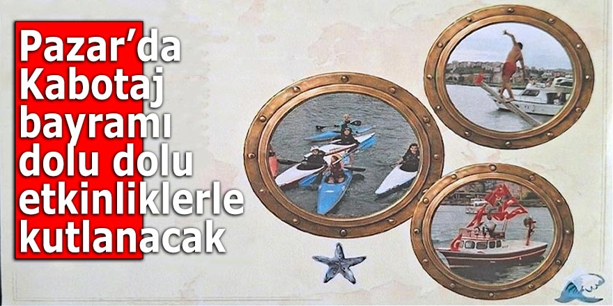 Pazar'da kabotaj bayramı dolu dolu etkinliklerle kutlanacak