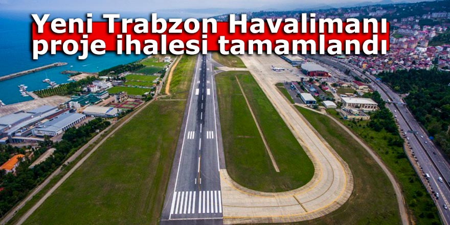Yeni Trabzon Havalimanı projesinin ihalesi tamamlandı