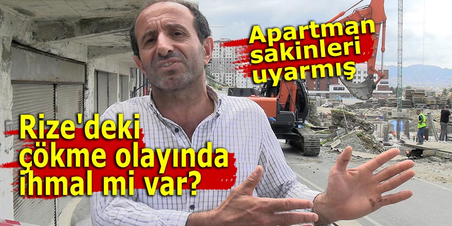 Rize'deki çökme olayında ihmal mi var?