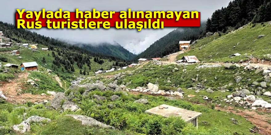 Yaylada haber alınamayan Rus turistlere ulaşıldı
