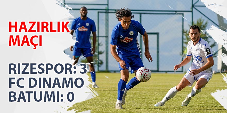 Hazırlık maçı: Çaykur Rizespor: 3 - FC Dinamo Batumi: 0