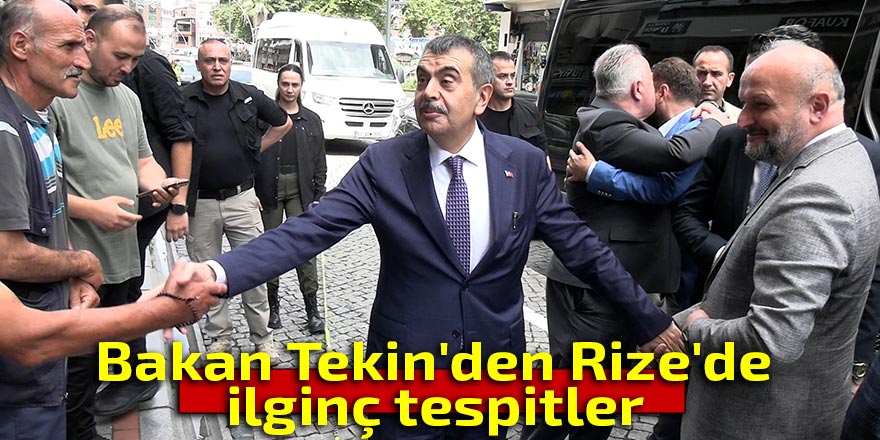 Bakan Tekin'den Rize'de ilginç tespitler