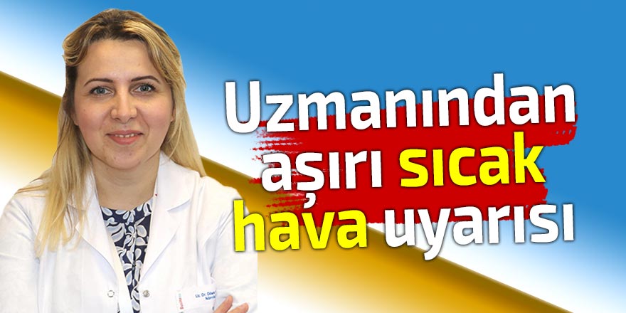 Uzmanından aşırı sıcak hava uyarısı