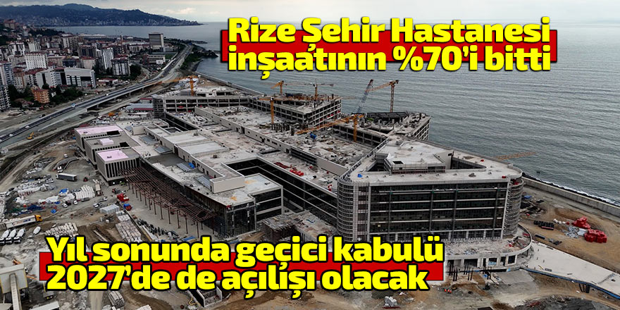 Rize Şehir Hastanesi yıl sonunda tamamlanacak