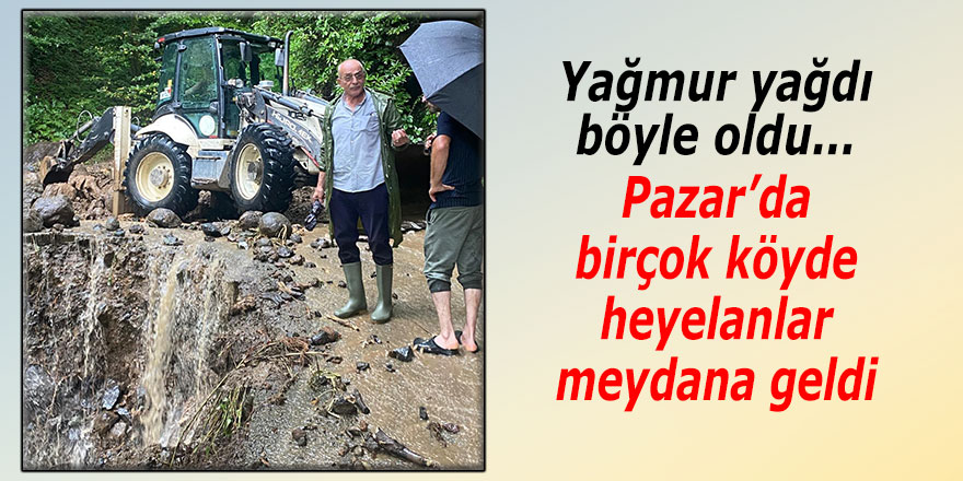 Pazar'da şiddetli yağışlar heyelanlara neden oldu