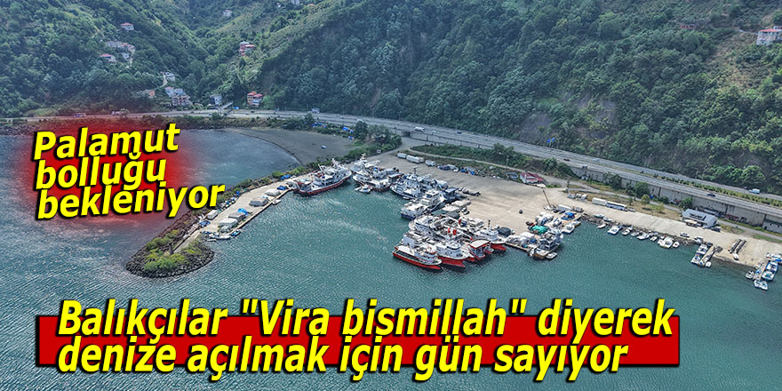 Balıkçılar "Vira bismillah" diyerek denize açılmak için gün sayıyor