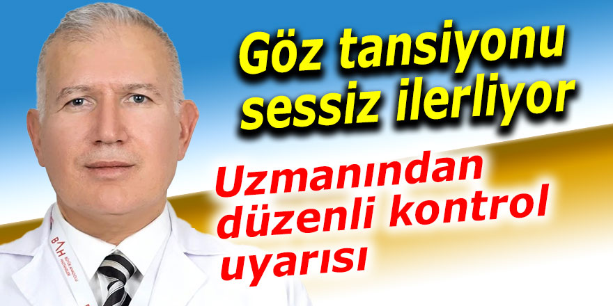 Göz tansiyonu sessiz ilerliyor: Uzmanından düzenli kontrol uyarısı