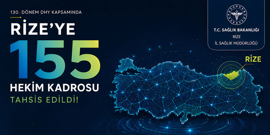Rize’ye 130. dönem DHY kapsamında 155 doktor kadrosu tahsis edildi