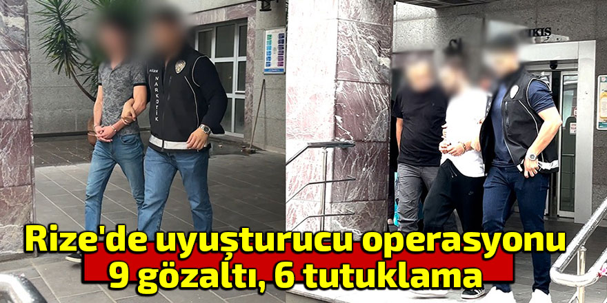 Rize'de uyuşturucu operasyonu: 6 tutuklama