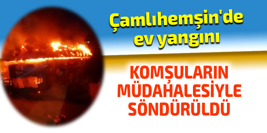 Çamlıhemşin'de ev yangını