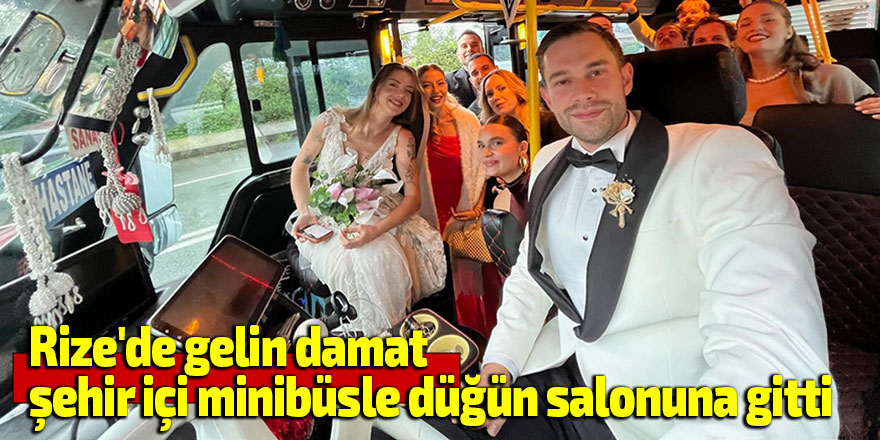 Rize'de gelin damat şehir içi minibüsle düğün salonuna gitti