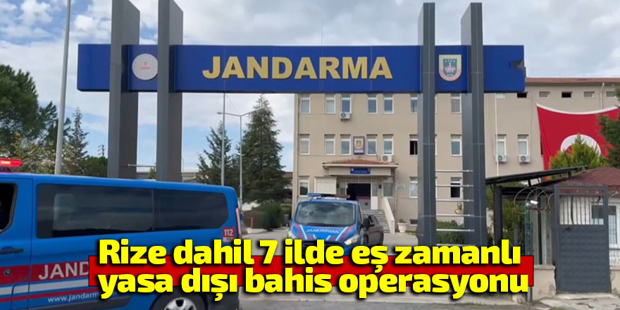 Rize dahil 7 ilde yasa dışı bahis operasyonu