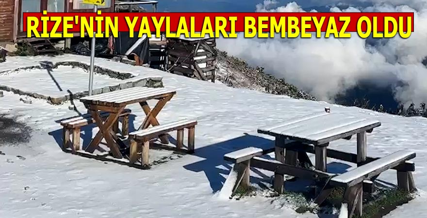 RİZE'NİN YAYLALARI BEMBEYAZ OLDU
