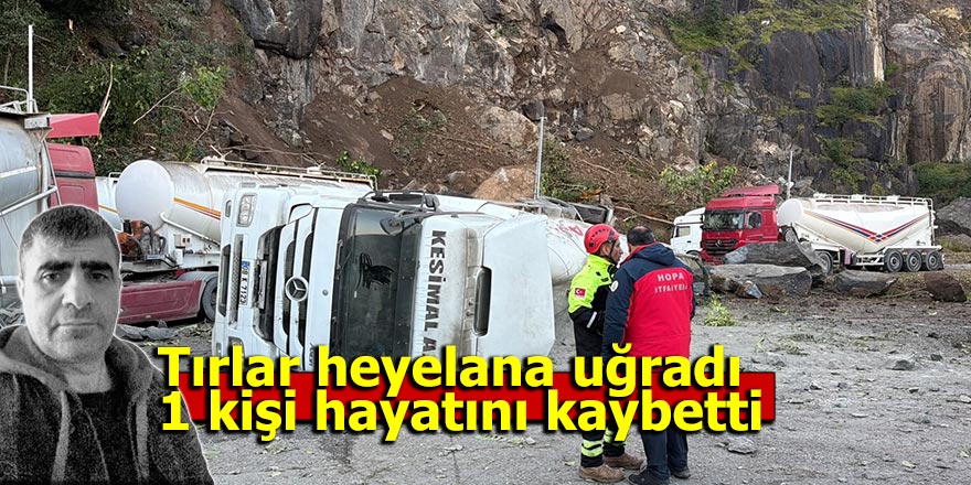 Tırlar heyelana uğradı 1 kişi öldü