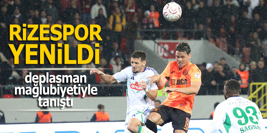 Rizespor deplasman mağlubiyetiyle de tanıştı