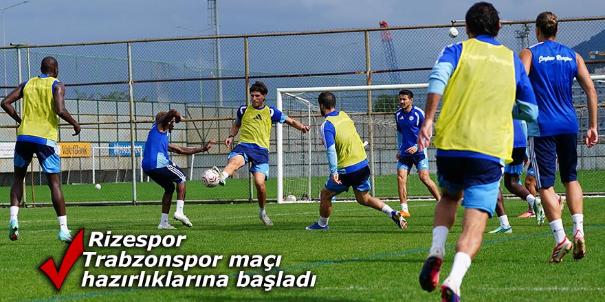 Rizespor, Trabzonspor maçı hazırlıklarına başladı