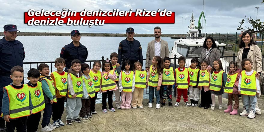 Geleceğin denizcileri Rize’de denizle buluştu