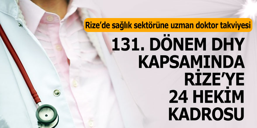 131. DÖNEM DHY KAPSAMINDA RİZE’YE 24 HEKİM KADROSU