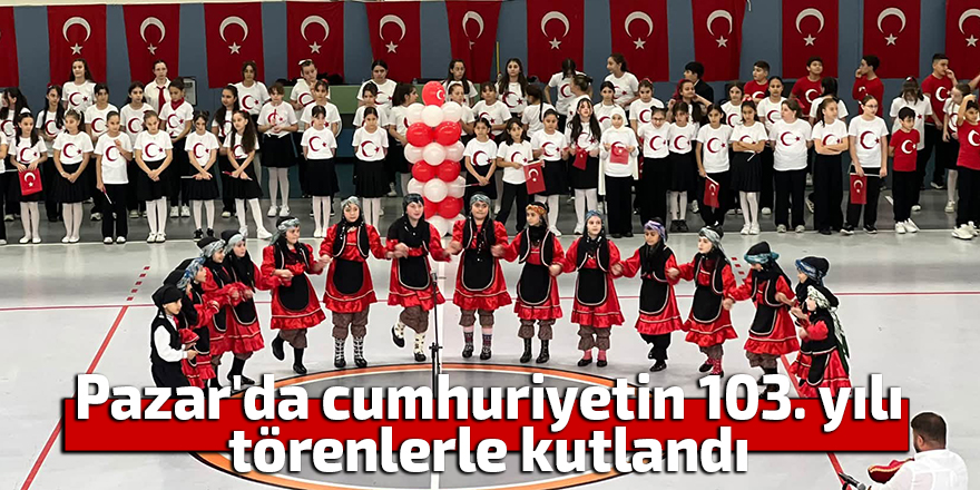 Pazar'da cumhuriyetin 103. yılı etkinlikleri