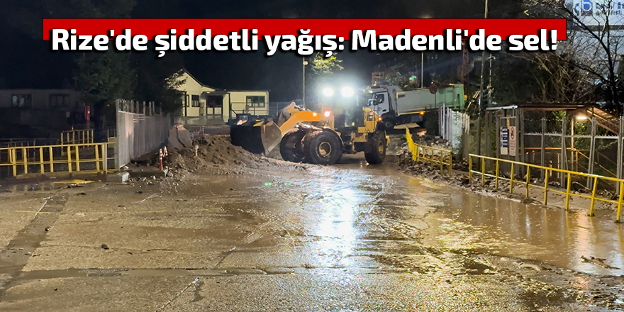 Rize'de şiddetli yağış: Madenli'de sel!