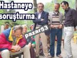 Hastaneye çifte soruşturma