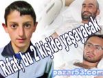 Rıfat'ın organları 2 kişiyi yaşattı