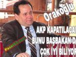 Orakoğlu, "Ak Parti kapatılacak"