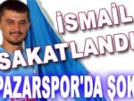 PAZARSPOR'DA SAKATLIK ŞOKU