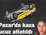 Pazar'da kaza ucuz atlatıldı