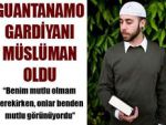 O gardiyan Müslüman oldu