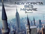 'New York'ta beş minare' geliyor