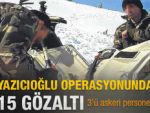 Yazıcıoğlu operasyonu: 15 gözaltı