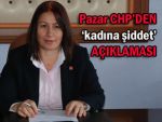 CHP Pazar: 'Kadına şiddet, zihniyet sorunudur'