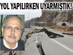 Prof Çelik: "Yol yapılırken uyarımızı yapmıştık'