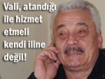 Vali, atandığı ile hizmet etsin; kendi iline değil!