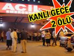 RİZE'DE KANLI GECE: 2 ÖLÜ 2 YARALI